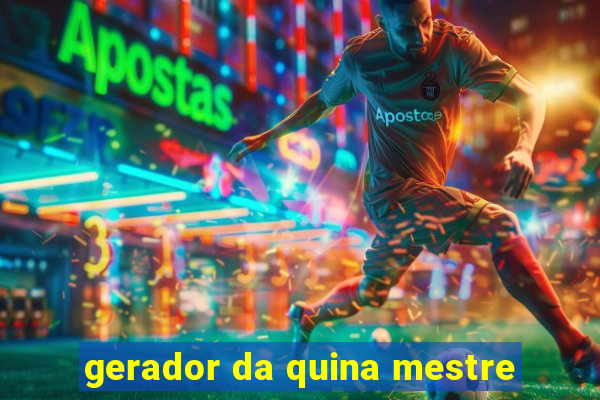 gerador da quina mestre